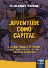 Capa do livro: Juventude como Capital - A Questão Criminal e os Projetos Sociais frente as Políticas para os Jovens Vulneráveis, Rafael Coelho Rodrigues
