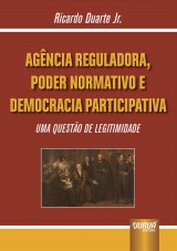 Capa do livro: Agncia Reguladora, Poder Normativo e Democracia Participativa - Uma Questo de Legitimidade, Ricardo Duarte Jr.