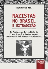 Capa do livro: Nazistas no Brasil e Extradio - Os Pedidos de Extradio de Franz Stangl e Gustav Wagner em uma Anlise Histrico-Jurdica, Felipe Cittolin Abal