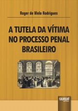 Capa do livro: Tutela da Vtima no Processo Penal Brasileiro, A, Roger de Melo Rodrigues