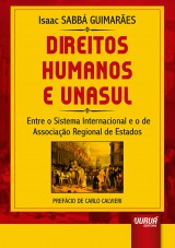 Capa do livro: Direitos Humanos e UNASUL - Entre o Sistema Internacional e o de Associao Regional de Estados - Prefcio de Carlo Calvieri, Isaac SABB GUIMARES