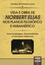 Capa do livro: Vida e Obra de Norbert Elias nos Planos Filosfico e Humanstico, Charlles da Fonseca Lucas