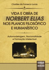 Capa do livro: Vida e Obra de Norbert Elias nos Planos Filosófico e Humanístico, Charlles da Fonseca Lucas