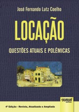 Capa do livro: Locao - Questes Atuais e Polmicas - De Acordo com a Lei 12.112/09 que Altera a Lei 8.245/91 - 4 Edio - Revista e Atualizada - 2014, Jos Fernando Lutz Coelho