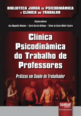 Capa do livro: Clnica Psicodinmica do Trabalho de Professores - Prticas em Sade do Trabalhador, Organizadoras: Ana Magnlia Mendes, Carla Garcia Bottega e Thiele da Costa Mller Castro