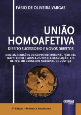 Capa do livro: Unio Homoafetiva - Direito Sucessrio e Novos Direitos - Com as Decises Supremo Tribunal Federal (ADPF 132/08 e ADIN 4.277/09) e a Resoluo 175 de 2013 do Conselho Nacional de Justia - 3 Edio - Revista e Atualizada, Fbio de Oliveira Vargas