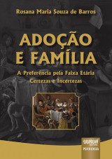 Capa do livro: Adoção e Família - A Preferência pela Faixa Etária - Certezas e Incertezas, Rosana Maria Souza de Barros