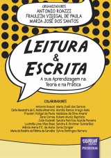 Capa do livro: Leitura & Escrita - A sua Aprendizagem na Teoria e na Prtica, Organizadores: Antonio Roazzi, Fraulein Vidigal de Paula e Maria Jos dos Santos