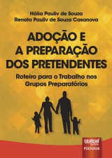 Capa do livro: Adoo e a Preparao dos Pretendentes - Roteiro para o Trabalho nos Grupos Preparatrios, Hlia Pauliv de Souza e Renata Pauliv de Souza Casanova