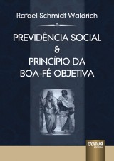 Capa do livro: Previdência Social & Princípio da Boa-Fé Objetiva, Rafael Schmidt Waldrich