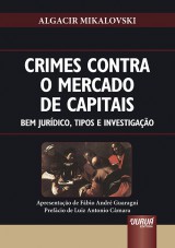 Capa do livro: Crimes Contra o Mercado de Capitais - Bem Jurdico, Tipos e Investigao - Apresentao de Fbio Andr Guaragni - Prefcio de Luiz Antonio Cmara, Algacir Mikalovski