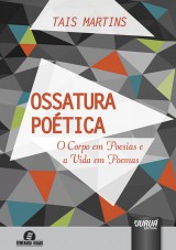 Capa do livro: Ossatura Potica - O Corpo em Poesias e a Vida em Poemas, Tais Martins