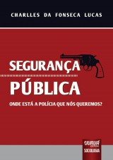 Capa do livro: Segurana Pblica - Onde est a Polcia que ns queremos?, Charlles da Fonseca Lucas