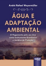 Capa do livro: gua e Adaptao Ambiental - O Pagamento pelo seu Uso como Instrumento Econmico e Jurdico de Proteo, Andr Rafael Weyermller