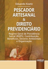 Capa do livro: Pescador Artesanal & Direito Previdencirio - Regime Geral de Previdncia Social (RGPS), Contribuio, Benefcios, Deveres Ambientais e Organizao, Eduardo Koetz