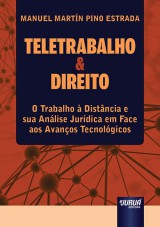 Capa do livro: Teletrabalho & Direito - O Trabalho  Distncia e sua Anlise Jurdica em Face aos Avanos Tecnolgicos, Manuel Martn Pino Estrada