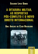 Capa do livro: Ditadura Militar, as Respostas Ps-Conflito e o Novo Direito Internacional, A, Eduardo Lipus Gomes