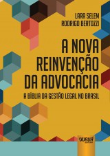 Capa do livro: Nova Reinveno da Advocacia - A Bblia da Gesto Legal no Brasil, A, Lara Selem e Rodrigo Bertozzi