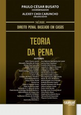 Capa do livro: Teoria da Pena - Série Direito Penal Baseado em Casos, Coordenador: Paulo César Busato - Organizador: Alexey Choi Caruncho