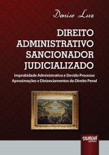 Capa do livro: Direito Administrativo Sancionador Judicializado - Improbidade Administrativa e Devido Processo Aproximações e Distanciamentos do Direito Penal, Denise Luz