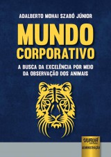 Capa do livro: Mundo Corporativo - A Busca da Excelncia por Meio da Observao dos Animais, Adalberto Mohai Szab Jnior
