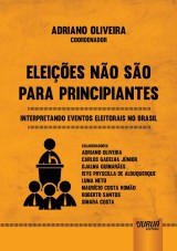 Capa do livro: Eleições Não São Para Principiantes, Coordenador: Adriano Oliveira