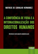 Capa do livro: Conferência de Viena e a Internacionalização dos Direitos Humanos, A, Matheus de Carvalho Hernandez