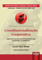 Capa do livro: Constitucionalizao Corporativa - Direitos Humanos Fundamentais, Economia e Empresa - Prefcio de Marcelo Neves - Biblioteca de Filosofia, Sociologia e Teoria do Direito - Coordenao: Fernando Rister de Souza Lima, Lucas Fucci Amato