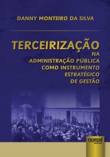 Capa do livro: Terceirizao na Administrao Pblica Como Instrumento Estratgico de Gesto, Danny Monteiro da Silva