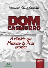 Capa do livro: Dom Casmurro - A História que Machado de Assis Escondeu - Semeando Livros, Vladimir Souza Carvalho