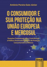 Capa do livro: Consumidor e Sua Proteo na Unio Europeia e Mercosul, O - Pesquisa Conjuntural como Contribuio  Poltica Desenvolvimentista de Proteo Consumerista nos Blocos, Antnio Pereira Gaio Jnior