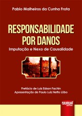 Capa do livro: Responsabilidade por Danos - Imputao e Nexo de Causalidade - Prefcio de Luiz Edson Fachin - Apresentao de Paulo Luiz Netto Lbo, Pablo Malheiros da Cunha Frota