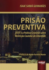 Capa do livro: Priso Preventiva - O STF e a Poltica Criminal Sobre Restrio Cautelar de Liberdade - Prefcio de Mrio Ferreira Monte, Isaac Sabb Guimares