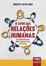 Capa do livro: Livro das Relaes Humanas, O - Seu Manual para Obter Sucesso com as Pessoas, Ernesto Artur Berg