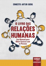 Capa do livro: Livro das Relações Humanas, O - Seu Manual para Obter Sucesso com as Pessoas, Ernesto Artur Berg