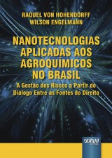 Capa do livro: Nanotecnologias Aplicadas aos Agroqumicos no Brasil - A Gesto dos Riscos a Partir do Dilogo Entre as Fontes do Direito, Raquel Von Hohendorff e Wilson Engelmann