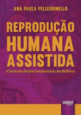 Capa do livro: Reprodução Humana Assistida - A Tutela dos Direitos Fundamentais das Mulheres, Ana Paula Pellegrinello