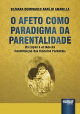 Capa do livro: Afeto Como Paradigma da Parentalidade, O - Os Laos e os Ns na Constituio dos Vnculos Parentais, Silmara Domingues Arajo Amarilla