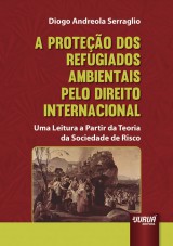 Capa do livro: Proteo dos Refugiados Ambientais pelo Direito Internacional, A, Diogo Andreola Serraglio