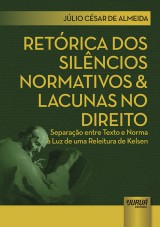 Capa do livro: Retrica dos Silncios Normativos & Lacunas no Direito - Separao entre Texto e Norma  Luz de uma Releitura de Kelsen, Jlio Csar de Almeida