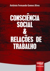 Capa do livro: Consciência Social & Relações de Trabalho, Antônio Fernando Gomes Alves