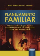 Capa do livro: Planejamento Familiar - O Estado na Construo de uma Sociedade Inclusiva e a Participao Social para o Bem Comum, Maria Amlia Belomo Castanho