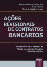Capa do livro: Ações Revisionais de Contratos Bancários - Prática Processual Bancária de Acordo com as mais Recentes Decisões Judiciais, Ronildo da Conceição Manoel, Muriel Duarte e Wladmir Medeiros Santos
