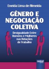 Capa do livro: Gnero e Negociao Coletiva - Desigualdade Entre Homens e Mulheres nas Relaes de Trabalho, Eneida Lima de Almeida