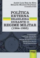 Capa do livro: Política Externa Brasileira Durante o Regime Militar (1964-1985), Coordenadores: André Luiz Reis da Silva e Eduardo Munhoz Svartman