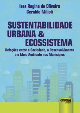 Capa do livro: Sustentabilidade Urbana & Ecossistema - Relaes entre a Sociedade, o Desenvolvimento e o Meio Ambiente nos Municpios, Izes Regina de Oliveira e Geraldo Milioli