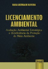 Capa do livro: Licenciamento Ambiental - Avaliao Ambiental Estratgica e (In)eficincia da Proteo do Meio Ambiente, Raisa Lustosa de Oliveira