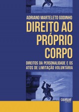 Capa do livro: Direito ao Prprio Corpo - Direitos da Personalidade e os Atos de Limitao Voluntria, Adriano Marteleto Godinho