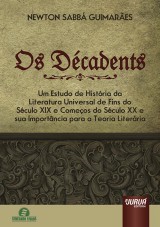 Capa do livro: Dcadents, Os - Um Estudo de Histria da Literatura Universal de Fins do Sculo XIX e Comeos do Sculo XX e sua Importncia para a Teoria Literria - Semeando Livros, Newton Sabb Guimares