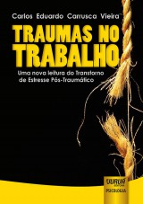 Capa do livro: Traumas no Trabalho - Uma Nova Leitura do Transtorno de Estresse Pós-Traumático, Carlos Eduardo Carrusca Vieira